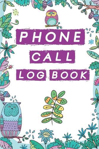 Phone Call Log Book: Cute Owls Phone Call Log Book, Great Accessories & Gift Idea for Owls lover, Track Phone Calls Messages with This Unique Logbook notebook for Business or Personal Use.
