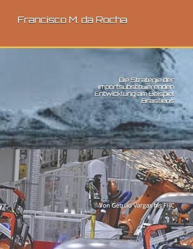 Die Strategie der importsubstituierenden Entwicklung am Beispiel Brasiliens: Von Getulio Vargas bis FHC