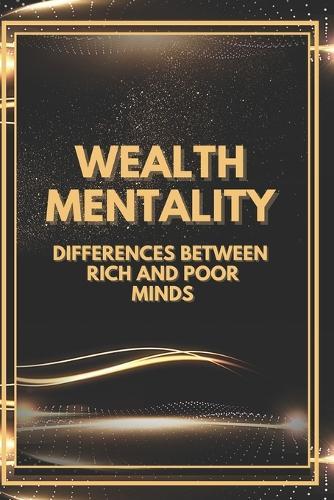 Wealth Mentality: Differences between Rich and Poor Minds
