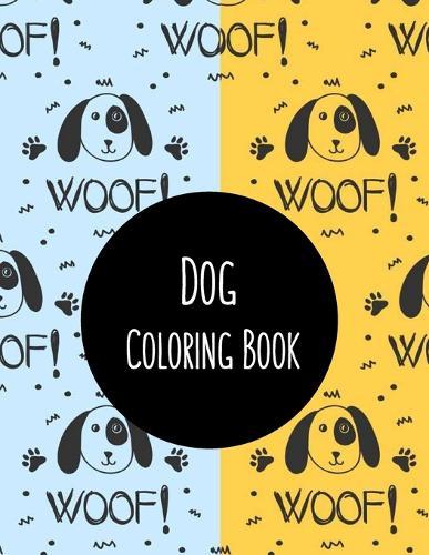 Dog Coloring Book: Dog Lover Gifts for Toddlers, Kids Ages 4-8, Girls Ages 8-12 or Adult Relaxation Cute Stress Relief Animal Birthday Coloring Book Made in USA
