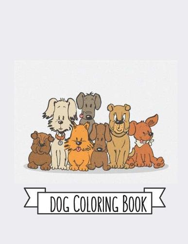 Dog Coloring Book: Dog Lover Gifts for Toddlers, Kids Ages 4-8, Girls Ages 8-12 or Adult Relaxation Cute Stress Relief Animal Birthday Coloring Book Made in USA