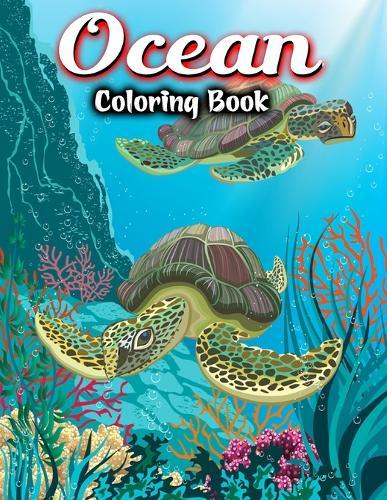 Ocean Coloring Book: For Adult Stress-relief - Beautiful Sea Creatures Featuring Relaxing Ocean Scenes, Tropical Fish and Under Water Scenery - Sea Life Coloring Book
