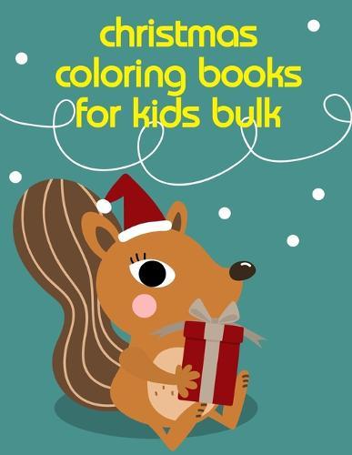 Christmas Coloring Books For Kids Bulk: Children Coloring and Activity Books for Kids Ages 2-4, 4-8, Boys, Girls, Fun Early Learning