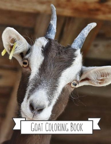 Goat Coloring Book: Goat Gifts for Toddlers, Kids ages 4-8, Girls Ages 8-12 or Adult Relaxation Cute Stress Relief Animal Birthday Coloring Book Made in USA