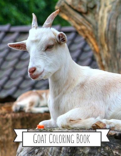 Goat Coloring Book: Goat Gifts for Toddlers, Kids ages 4-8, Girls Ages 8-12 or Adult Relaxation Cute Stress Relief Animal Birthday Coloring Book Made in USA