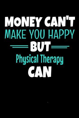Money Can't Make You Happy But Physical Therapy Can: Dot Grid Page Notebook: Gift For Physical Therapist