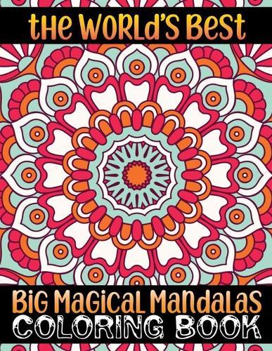 The World's Best Big Magical Mandalas Coloring Book: 100 Smooth Coloring Book For Adult Inspirational Mandala 100 Mandala Edition ... Mandala Coloring Book For Adult Relaxation Coloring Pages