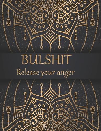 Bulshit release your anger: 50+ Swear Words to Color Your Anger Away: Release Your Anger: Stress Relief Curse Words Coloring Book for Adults. A Motivating Swear Word Coloring Book for Adults