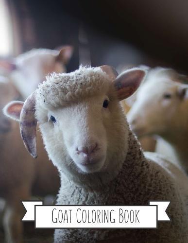 Goat Coloring Book: Goat Gifts for Toddlers, Kids ages 4-8, Girls Ages 8-12 or Adult Relaxation Cute Stress Relief Animal Birthday Coloring Book Made in USA