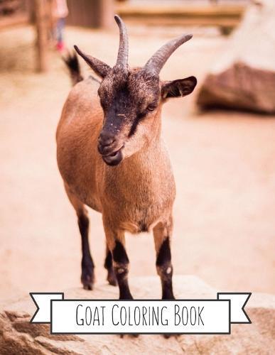 Goat Coloring Book: Goat Gifts for Toddlers, Kids ages 4-8, Girls Ages 8-12 or Adult Relaxation Cute Stress Relief Animal Birthday Coloring Book Made in USA