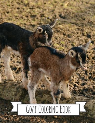 Goat Coloring Book: Goat Gifts for Toddlers, Kids ages 4-8, Girls Ages 8-12 or Adult Relaxation Cute Stress Relief Animal Birthday Coloring Book Made in USA