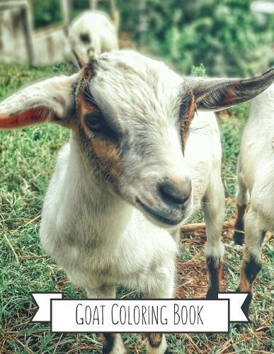 Goat Coloring Book: Goat Gifts for Toddlers, Kids ages 4-8, Girls Ages 8-12 or Adult Relaxation Cute Stress Relief Animal Birthday Coloring Book Made in USA