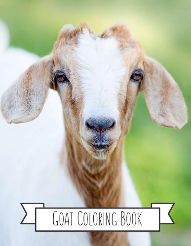 Goat Coloring Book: Goat Gifts for Toddlers, Kids ages 4-8, Girls Ages 8-12 or Adult Relaxation Cute Stress Relief Animal Birthday Coloring Book Made in USA