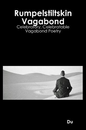 Rumpelstiltskin Vagabond: Celebratory, Celebratable Vagabond Poetry