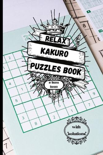 Relax Kakuro puzzles book with solutions: Sudoku Puzzles with Solutions for Adults. Keep Your Brain Young.