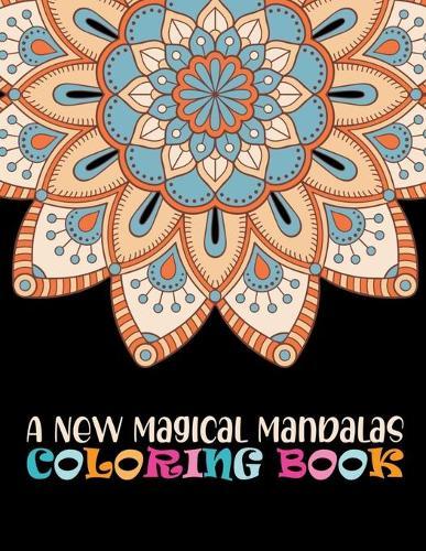 A New Magical Mandalas Coloring Book: 100 Floating Mandalas Adult Coloring Book 100 3D Mandalas To Color ... 100 unique Mandala coloring book for Adult Mandala Coloring ... For Meditation And Happiness
