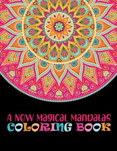 A New Magical Mandalas Coloring Book: Stress Relieving Designs For Relaxation 100 Greatest Mandalas Coloring Book Adult Coloring Book 100 Mandala Images Stress ... Happiness and Relief & Art Color Therapy