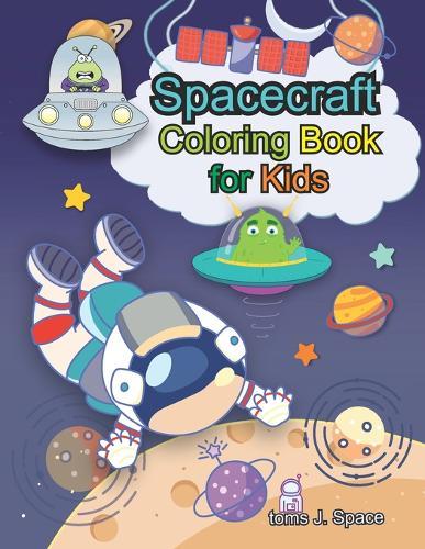 Spacecraft Coloring Book for Kids: Perfect For Young Children Preschool Elementary Toddlers