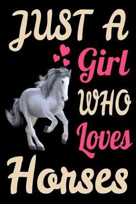 Just A Girl Who Loves Horses Horseback Riding Cute Horse Journal. Cute Horse Horseback Riding Racing Equestrian NotBook: 120 6x9