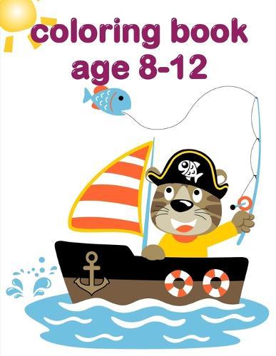 Coloring Book Age 8-12: A Coloring Pages with Funny design and Adorable Animals for Kids, Children, Boys, Girls