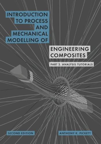 Introduction to Process and Mechanical Modelling of Engineering Composites: Part 2. Analysis Tutorials