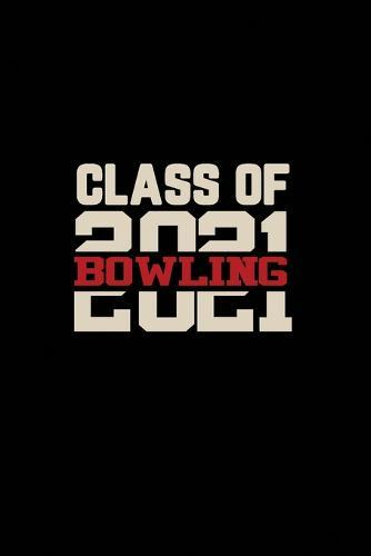 Class of 2021 Bowling: Senior 12th Grade Graduation Notebook