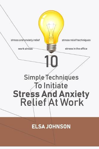 10 Simple Techniques To Initiate Stress And Anxiety Relief At Work: Stress and anxiety relief, stress releif techniques, work stress, stress in the office