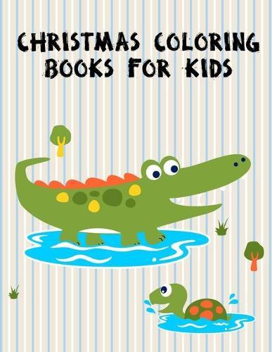Christmas Coloring Books For Kids: Coloring Pages, cute Pictures for toddlers Children Kids Kindergarten and adults