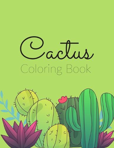 The Cactus Coloring Book: Excellent Stress Relieving Coloring Book for Cactus Lovers - Succulents Coloring Book