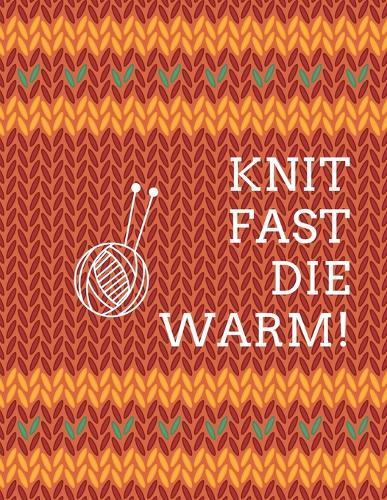Knit Fast Die Warm: Funny Knitter's DIY Projects Crafts - Do It Yourself Projects - Steps To Take - Keep Track of Current Project - Knitting - Crocheting - Painting - Cats and Dog Crafts - Gift Under 10