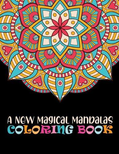 A New Magical Mandalas Coloring Book: Adult Coloring Book 100 Mandala Images Stress Management Coloring Book For Relaxation, Meditation, Happiness and ... book over 98+ brilliant designs to color