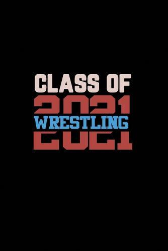 Class of 2021 Wrestling: Senior 12th Grade Graduation Notebook