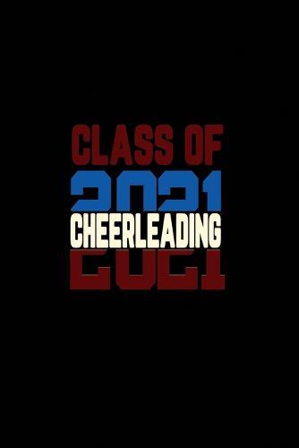 Class Of 2021 Cheerleading: Senior 12th Grade Graduation Notebook