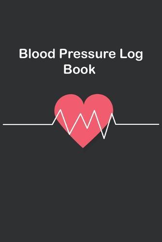 Blood Pressure Log book: Daily Record & Monitor Blood Pressure, Pulse, at your home