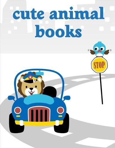 Cute Animal Books: A Coloring Pages with Funny image and Adorable Animals for Kids, Children, Boys, Girls