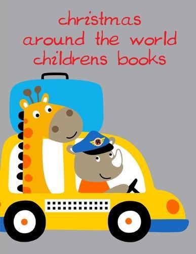 Christmas Around The World Childrens Books: Baby Cute Animals Design and Pets Coloring Pages for boys, girls, Children
