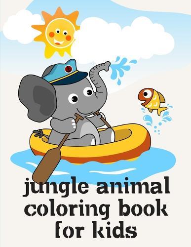 Jungle Animal Coloring Book For Kids: Children Coloring and Activity Books for Kids Ages 3-5, 6-8, Boys, Girls, Early Learning