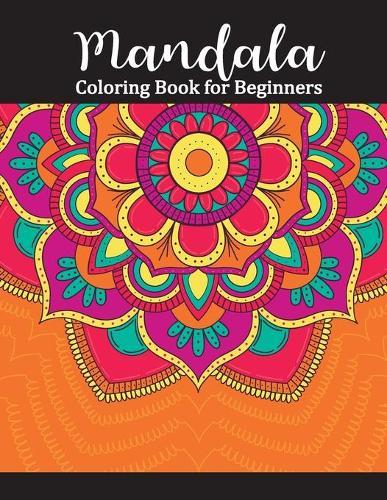 Mandala Coloring Book for Beginners: Adult Coloring Books Easy Mandalas: Easy & Simple Adult Coloring Books for Seniors & Beginners: Simple Coloring Books for Adult