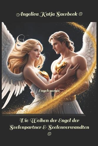Die Weihen der Engel der Seelenpartner & Seelenverwandten: Engelenergie