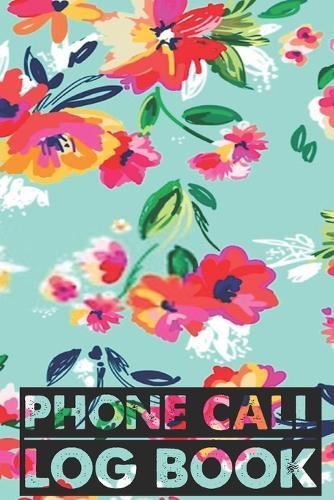Phone Call Log Book: Cute Floral Phone Call Log Book, Great Accessories & Gift Idea for Floral lover, Track Phone Calls Messages with This Unique Logbook notebook for Business or Personal Use.