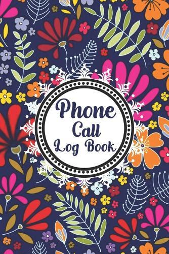 Phone Call Log Book: Cute Floral Phone Call Log Book, Great Accessories & Gift Idea for Floral lover, Track Phone Calls Messages with This Unique Logbook notebook for Business or Personal Use.