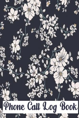 Phone Call Log Book: Cute Floral Phone Call Log Book, Great Accessories & Gift Idea for Floral lover, Track Phone Calls Messages with This Unique Logbook notebook for Business or Personal Use.