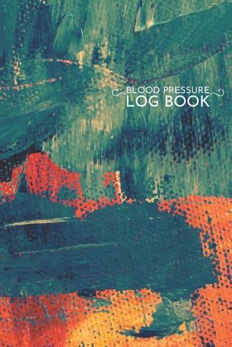 Blood Pressure Log Book: Record & Monitor Blood Pressure at Home. 6x9 Inches 100 Pages Colorfull painting Log Book Daily Readings, Comment Notes