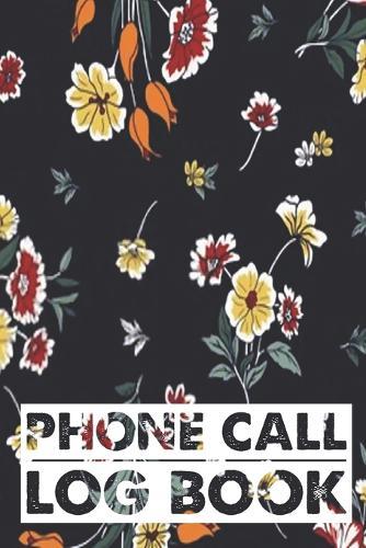 Phone Call Log Book: Cute Floral Phone Call Log Book, Great Accessories & Gift Idea for Floral lover, Track Phone Calls Messages with This Unique Logbook notebook for Business or Personal Use.