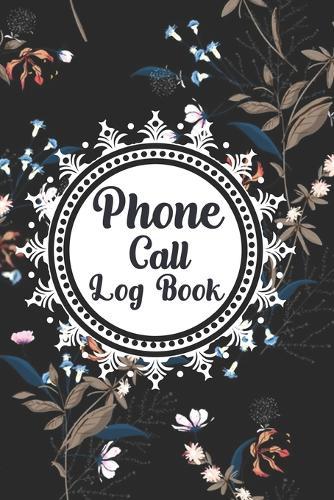 Phone Call Log Book: Cute Floral Phone Call Log Book, Great Accessories & Gift Idea for Floral lover, Track Phone Calls Messages with This Unique Logbook notebook for Business or Personal Use.