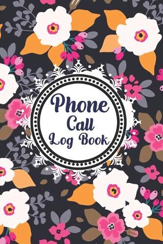 Phone Call Log Book: Cute Floral Phone Call Log Book, Great Accessories & Gift Idea for Floral lover, Track Phone Calls Messages with This Unique Logbook notebook for Business or Personal Use.