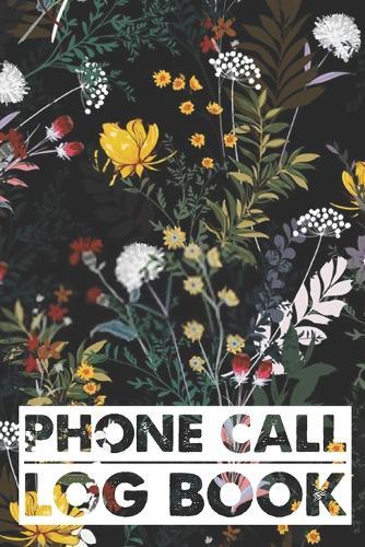 Phone Call Log Book: Cute Floral Phone Call Log Book, Great Accessories & Gift Idea for Floral lover, Track Phone Calls Messages with This Unique Logbook notebook for Business or Personal Use.