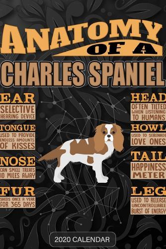 Anatomy Of A Charles Spaniel: Charles Spaniel 2020 Calendar - Customized Gift For Charles Spaniel Dog Owner