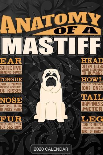 Anatomy Of A Mastiff: Mastiff 2020 Calendar - Customized Gift For Mastiff Dog Owner