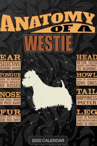 Anatomy Of A West Highland White Terrier: West Highland White Terrier 2020 Calendar - Customized Gift For West Highland White Terrier Dog Owner